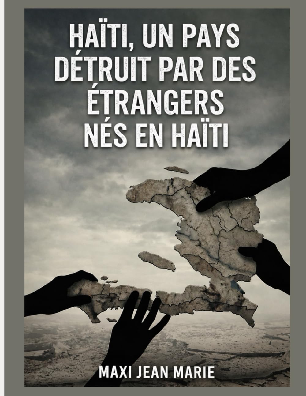 Haïti, un pays détruit par des étrangers nés en Haïti: Élites politiques, oligarchie économique et institutions capturées : l’anatomie d’un sabotage national.