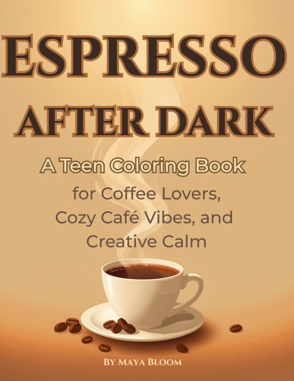 ESPRESSO AFTER DARK: A Teen Coloring Book for Coffee Lovers, Cozy Café Vibes, and Creative Calm (Cozy Coffee Coloring Books)