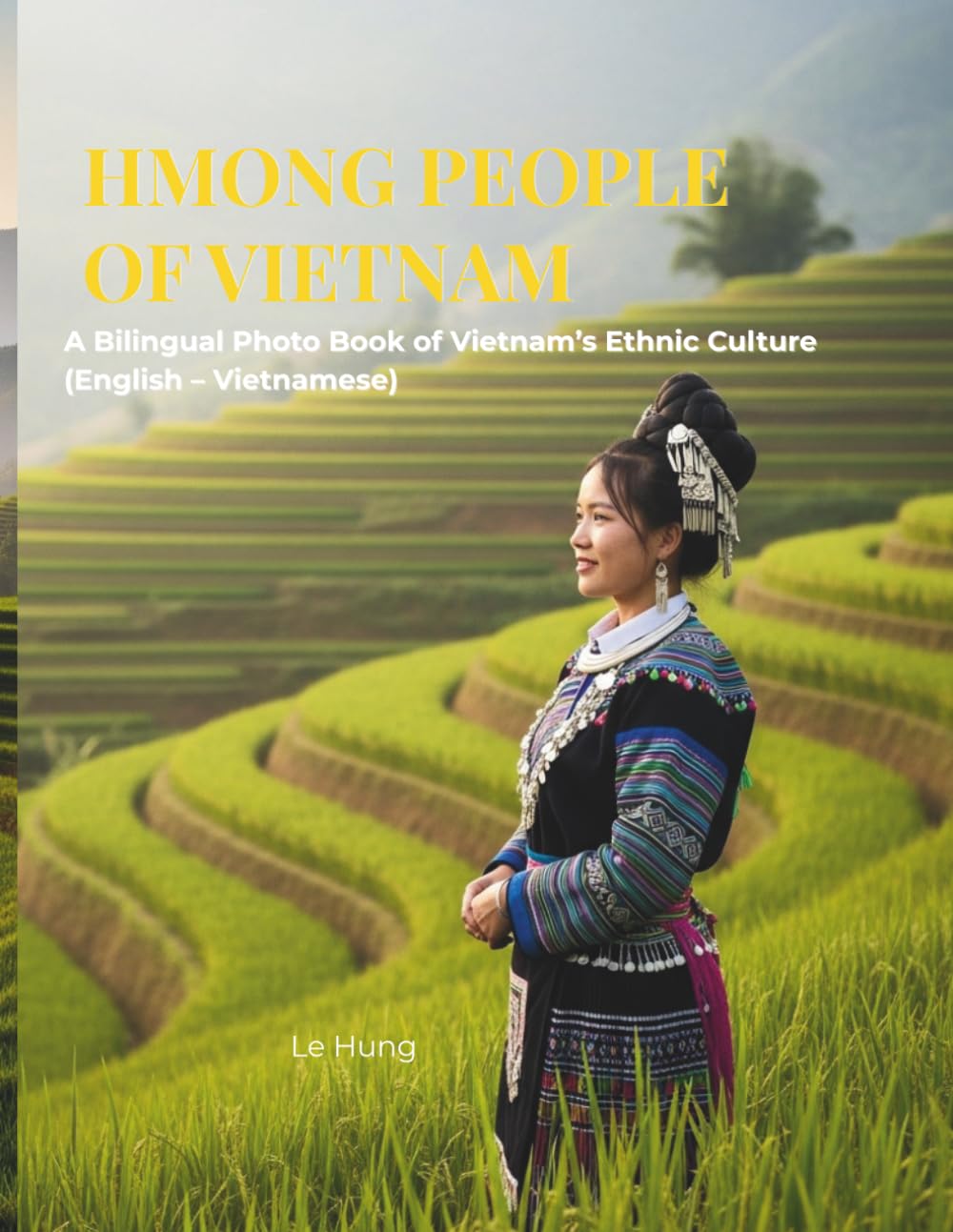 Hmong People of Vietnam: A Bilingual Photo Book of Ethnic Culture.: Discover the Traditions, Terraced Fields, and Daily Life in the Northern Mountains of Vietnam (Ha Giang, Lao Cai, Sapa).