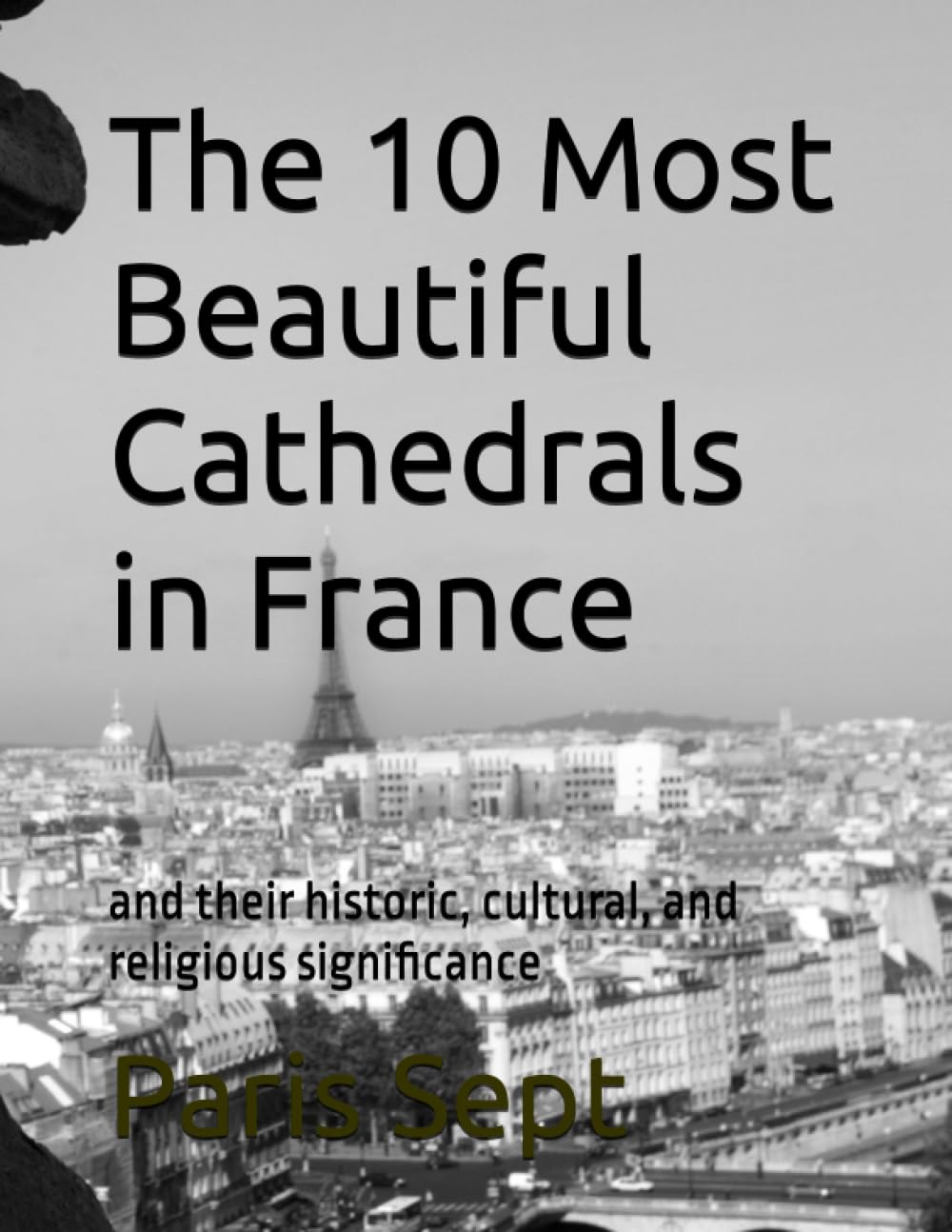 The 10 Most Beautiful Cathedrals in France: and their historic, cultural, and religious significance