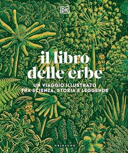 Il libro delle erbe. Un viaggio illustrato fra scienza, storia e leggende