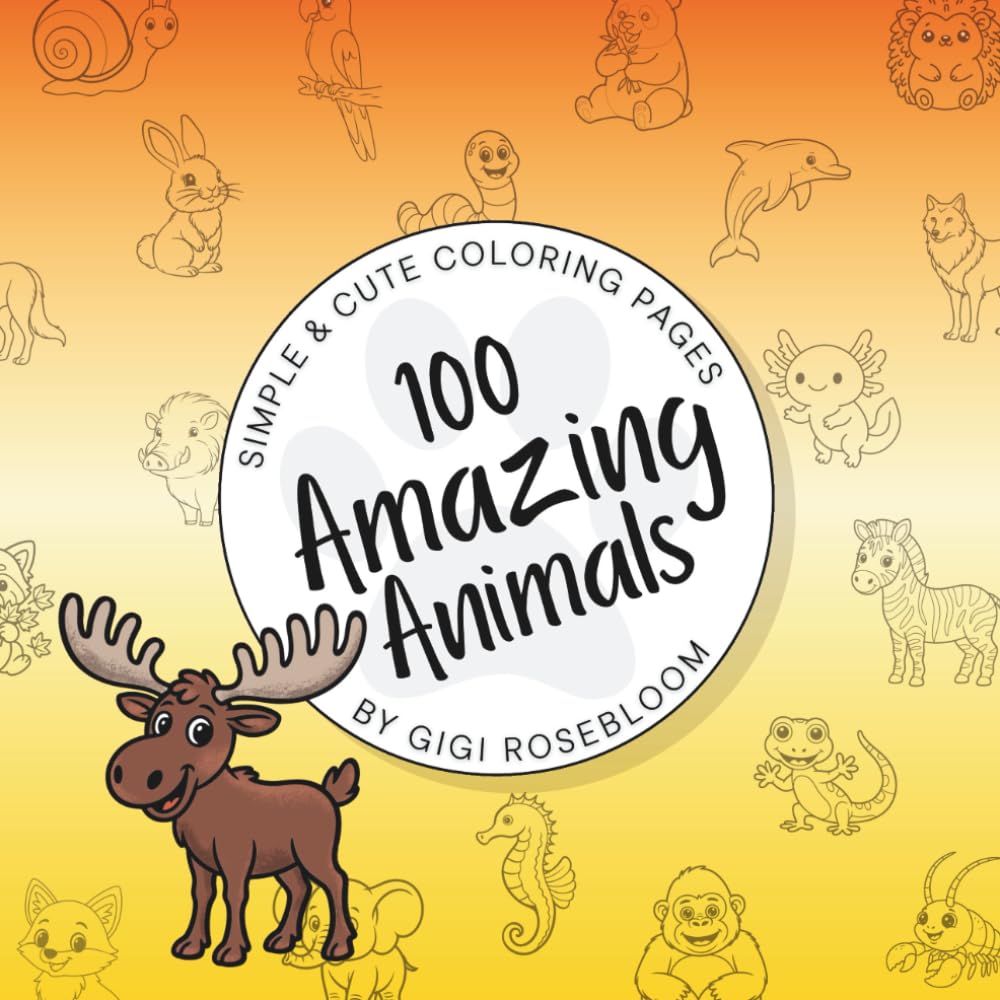 100 Amazing Animals: Simple & Cute Coloring Pages (Gigi Rosebloom Coloring Books)