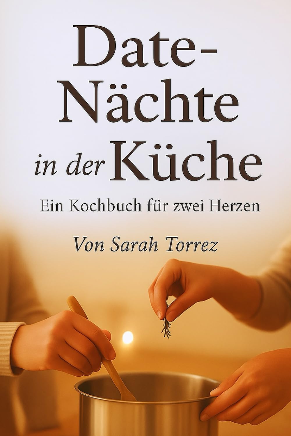 Date-Nächte in der Küche: Ein Kochbuch für zwei Herzen