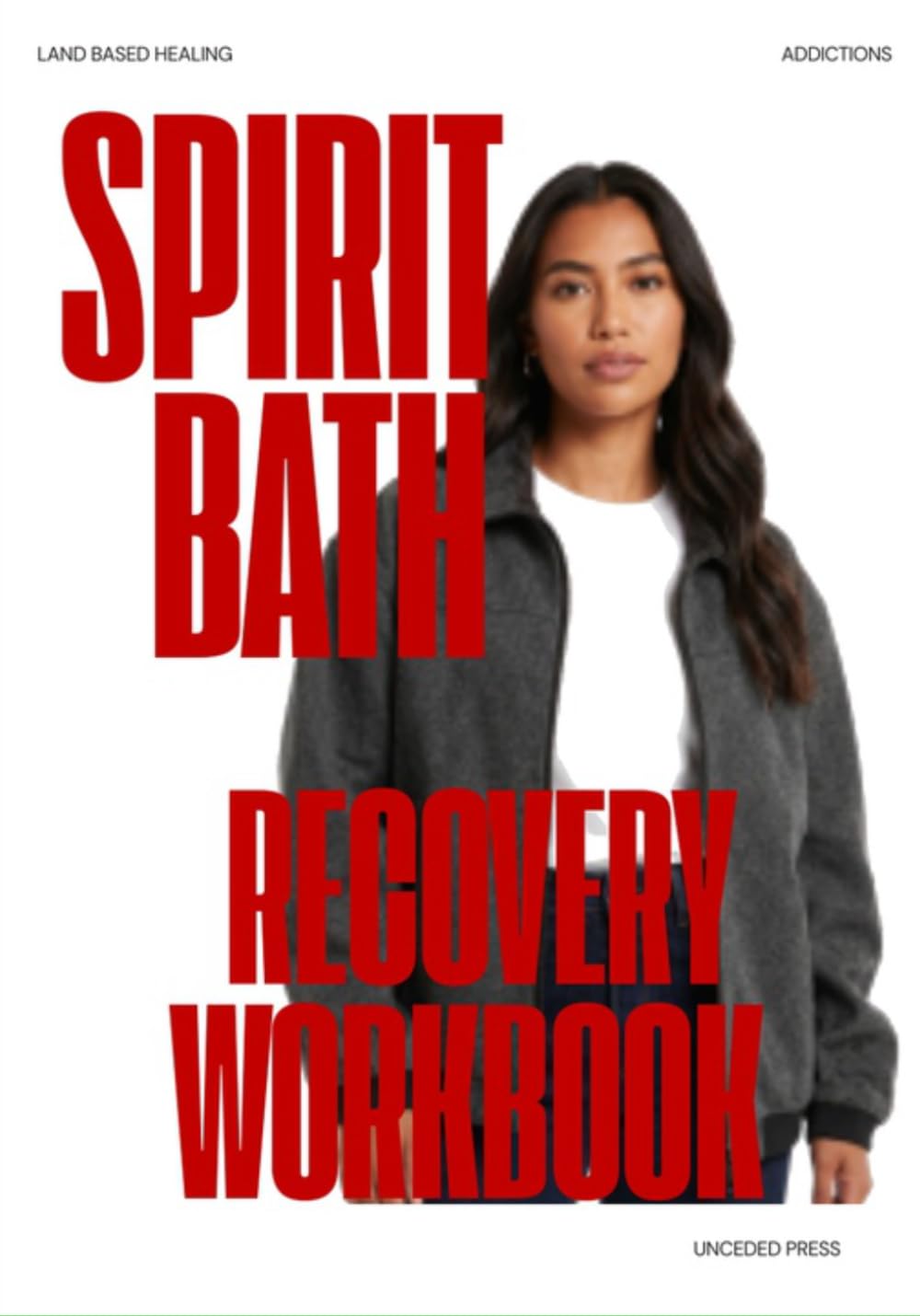 SPIRIT BATH RECOVERY WORKBOOK: A Coast Salish Water Healing Protocol for Indigenous Recovery, Sobriety, and Ancestral Wellness For All People