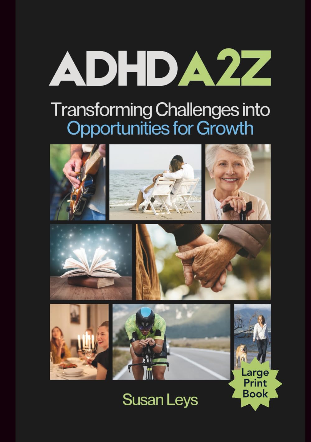 ADHD A2Z: Transforming Challenges Into Opportunities for Growth (ADHD Advantage Series: 5 Books for Adult Success & Focus Mastery)