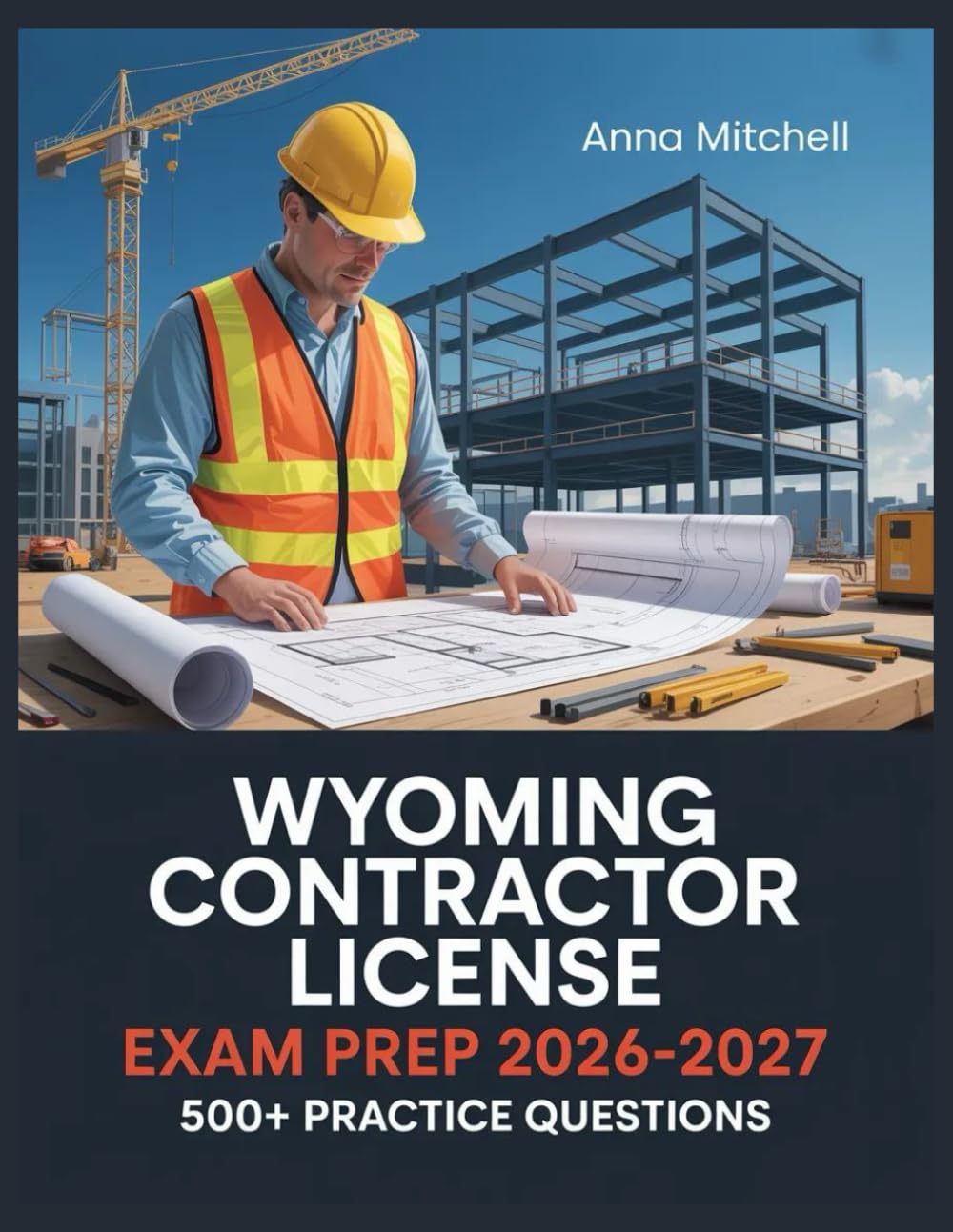 Wyoming Contractor License Exam Prep 2026-2027: 500+ Practice Questions with Complete Answer Keys, Detailed Explanations, and Content Review