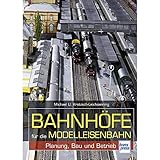 Bahnhöfe für die Modelleisenbahn: Planung, Bau und Betrieb (Die Modellbahn-Werkstatt) - Michael U. Kratzsch-Leichsenring 