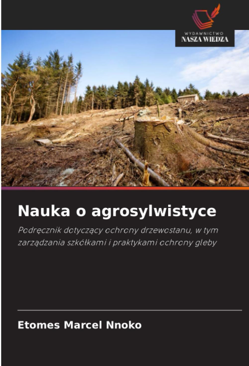 Nauka o agrosylwistyce: Podr¿cznik dotycz¿cy ochrony drzewostanu, w tym zarz¿dzania szkó¿kami i praktykami ochrony gleby