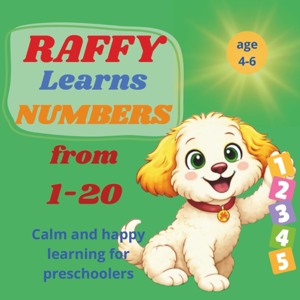 Raffy learnts numbers from 1-20: Calm and happy learning for preschoolers Calm and happy learning for preschoolers Calm and happy learning for ... Calm - Educational -Heppy Learning Series)