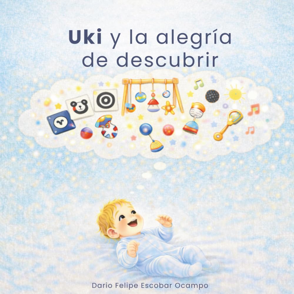 Uki y la alegria de descubrir: Una historia sobre sonidos, colores y los pequeños grandes logros de los primeros meses. (Coleccion Uki)