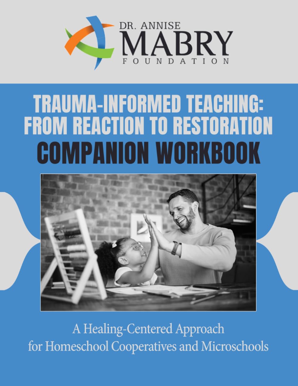 Trauma-Informed Teaching from Reaction to Restoration Companion Workbook