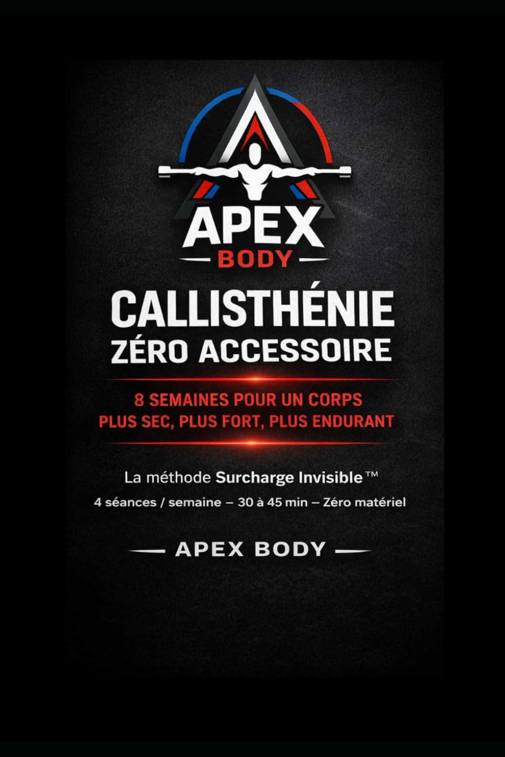 Callisthénie — La Surcharge Invisible™: Programme de musculation au poids du corps sur 8 semaines, sans matériel, pour développer force, contrôle et endurance