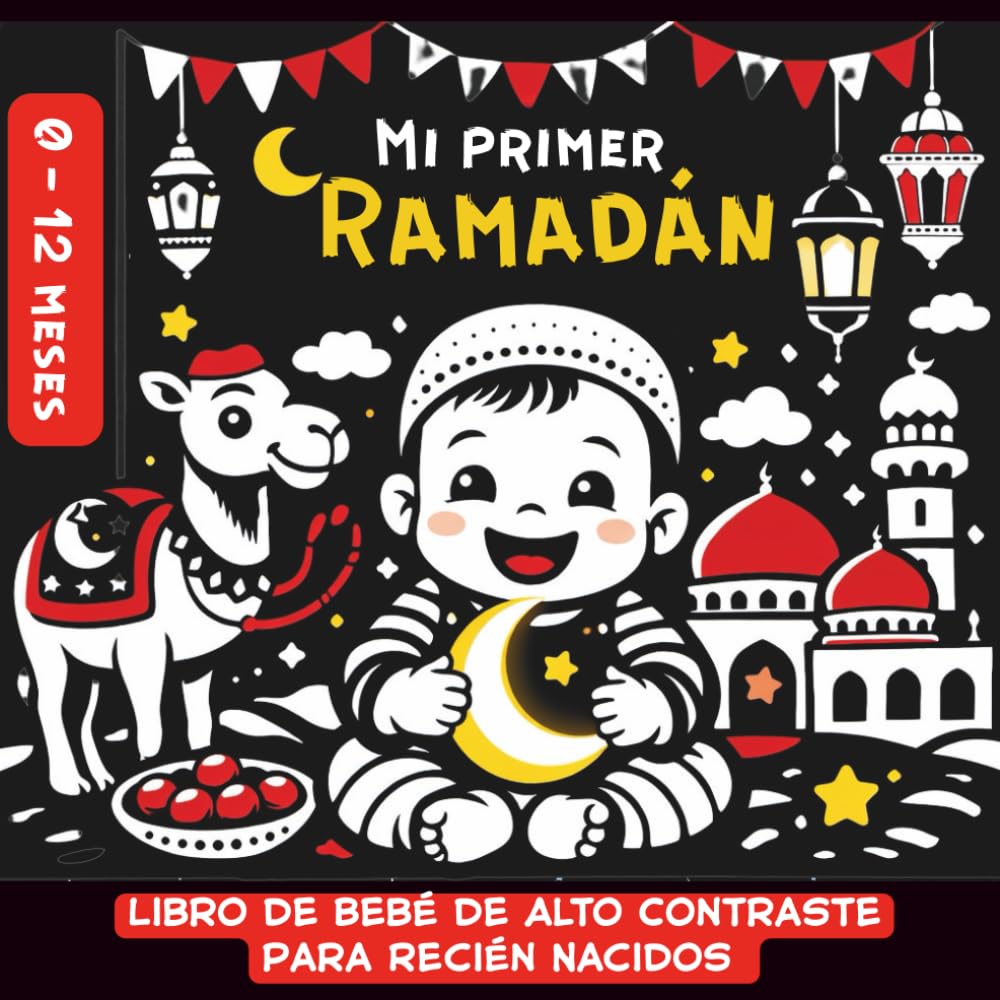 Mi Primer Ramadàn, Libro de Bebé de Alto Contraste Para Recién Nacidos, 0 -12 Meses: Lindas imágenes islámicas en blanco y negro, perfectas para la estimulación sensorial visual de los bebés