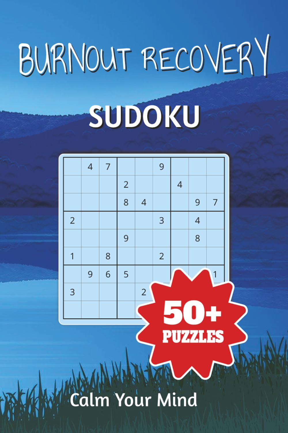 Burnout Recovery Sudoku Puzzle Book: Sudoku Puzzles for Burnout Recovery| Help calm the Mind, Relax and Focus|6x9 Inches,110 Pages|50+ Puzzles| Solutions included