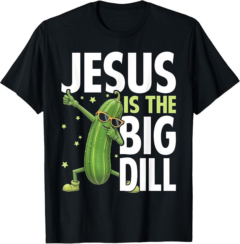 Jesus Is the Big Dill Cucumber Funny Pickle Lover T-Shirt