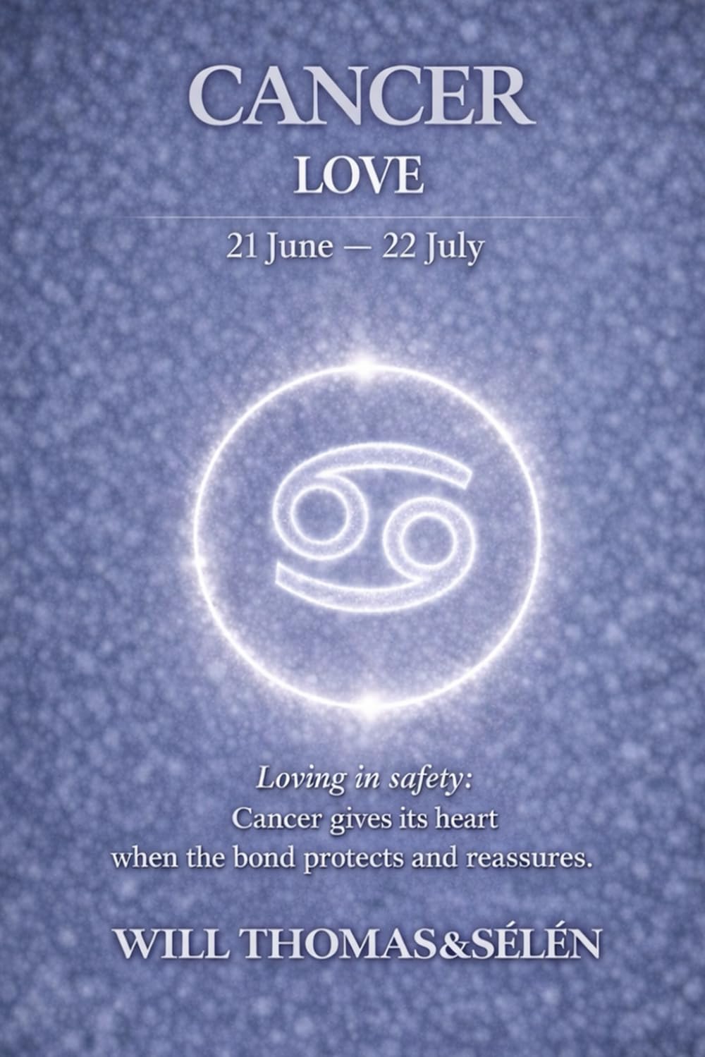 CANCER LOVE: EMOTIONAL PATTERNS, ATTACHMENT, DESIRES, CONFLICTS AND RELATIONAL CHOICES OF CANCER (UNDERSTANDING YOUR DEEP INNER FUNCTIONING TO BUILD FAIR AND ALIGNED RELATIONSHIPS)