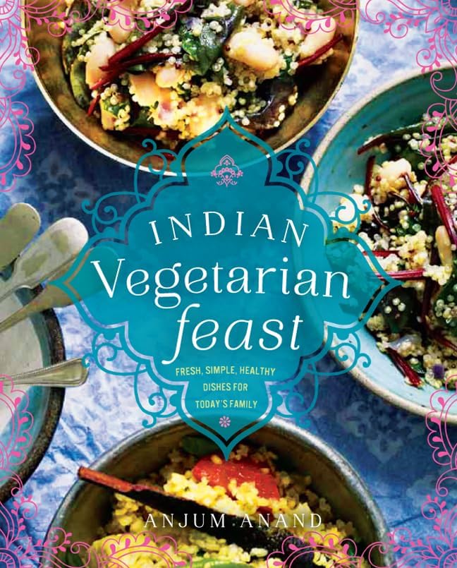 Indian Vegetarian Feast: Fresh, Simple, Healthy Dishes for Today's Family Hardcover – April 2, 2013