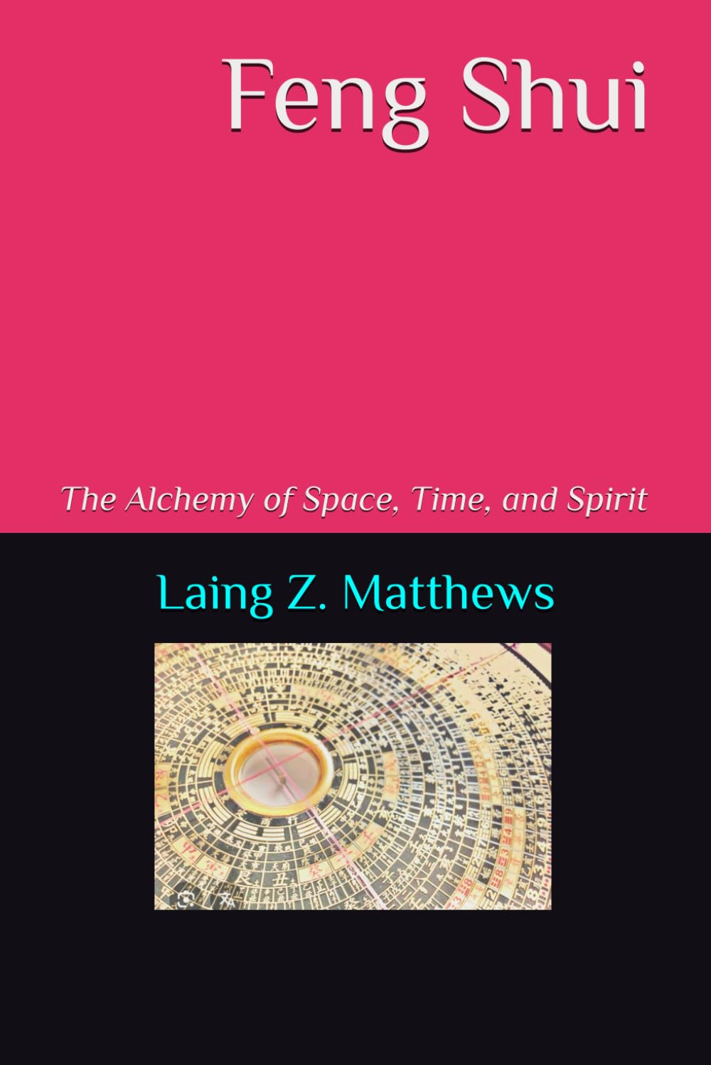 Feng Shui: The Alchemy of Space, Time, and Spirit