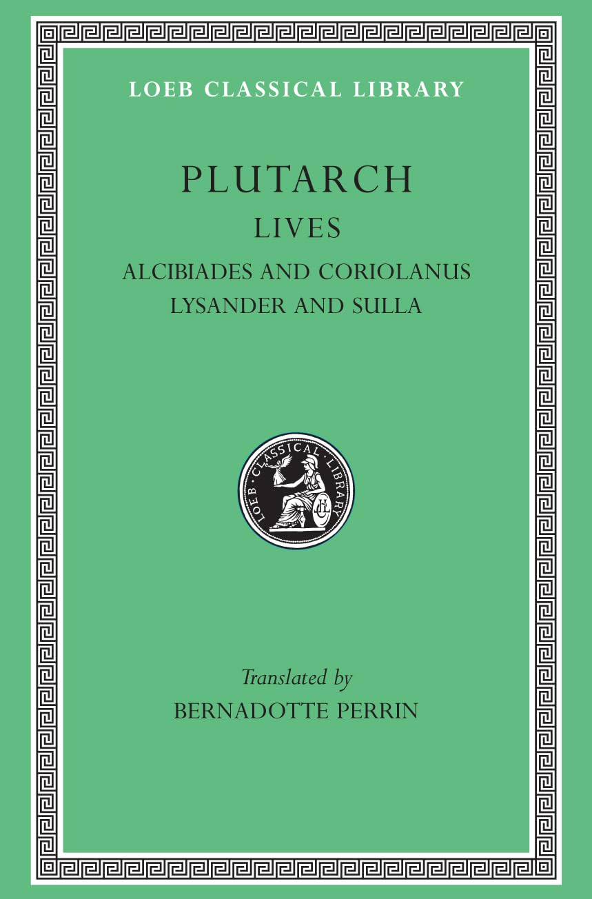 Lives, Volume IV: Alcibiades and Coriolanus. Lysander and Sulla