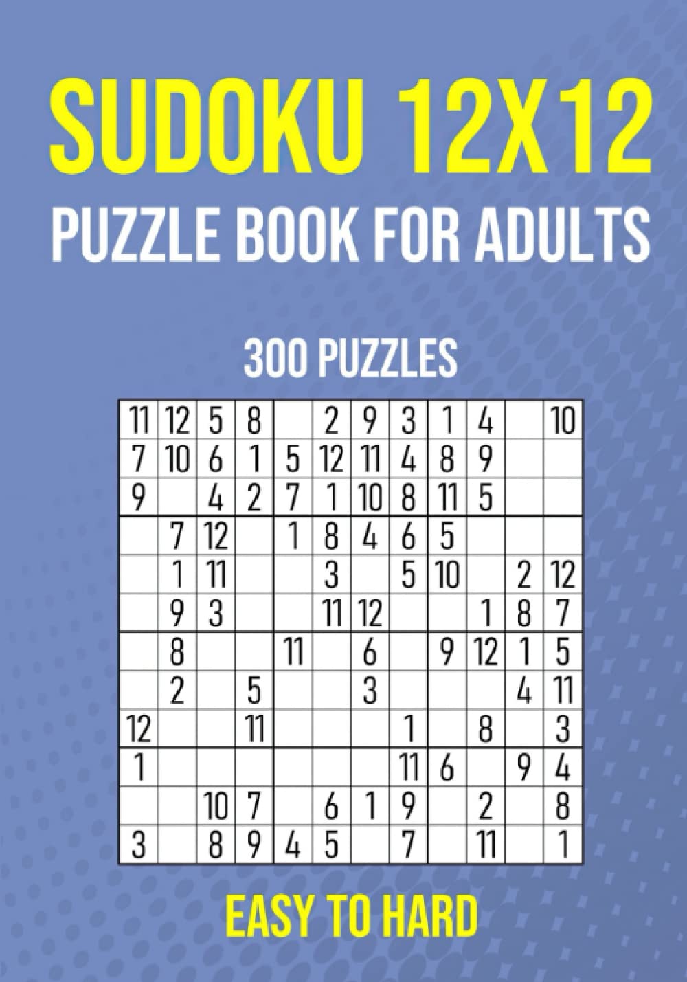 Sudoku 12x12 Puzzle Book for Adults - 300 Puzzles - Easy too Hard: Sudoku Variant Games - Fun Brain Teasers