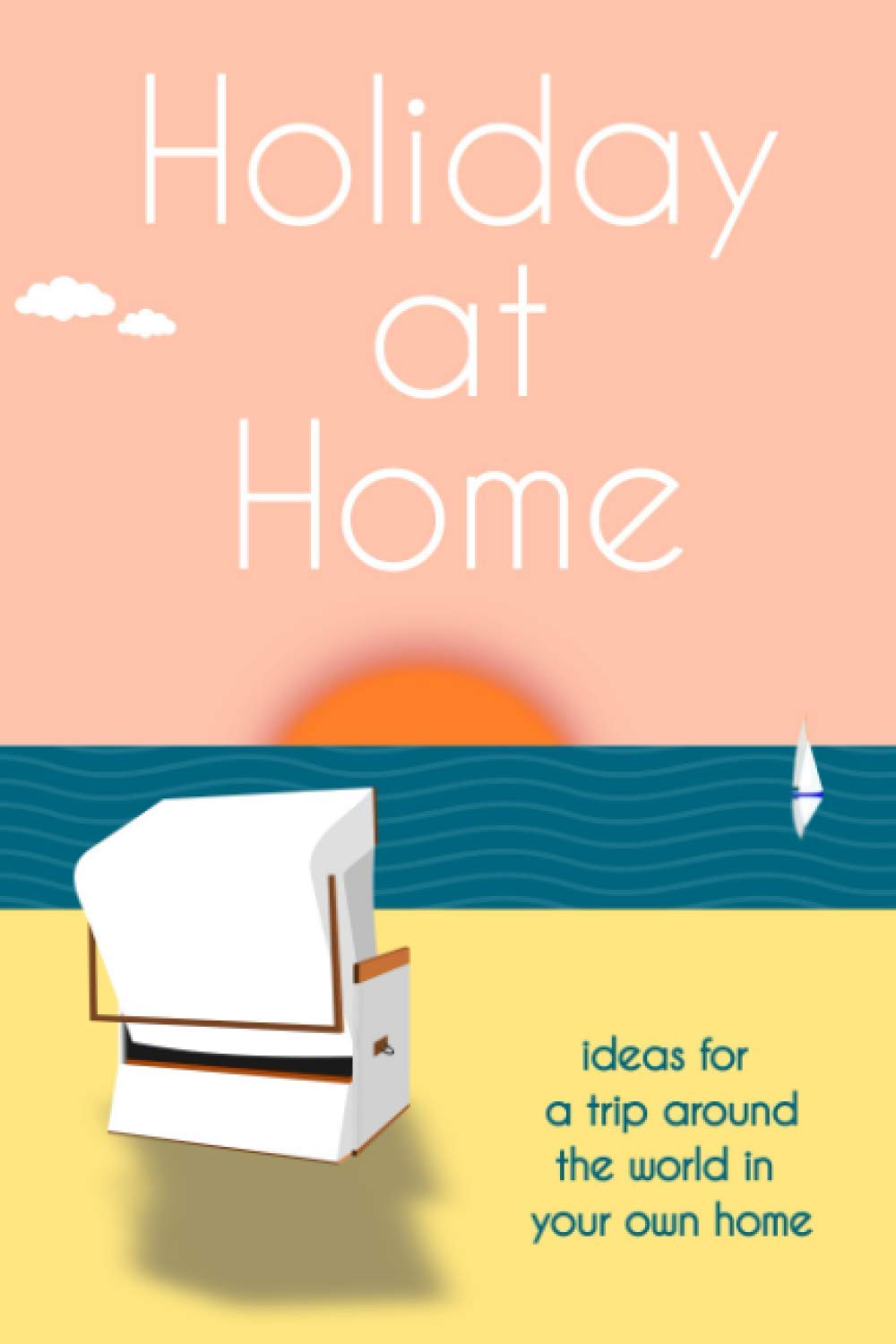 Holiday at Home: ideas for a trip around the world in your own home