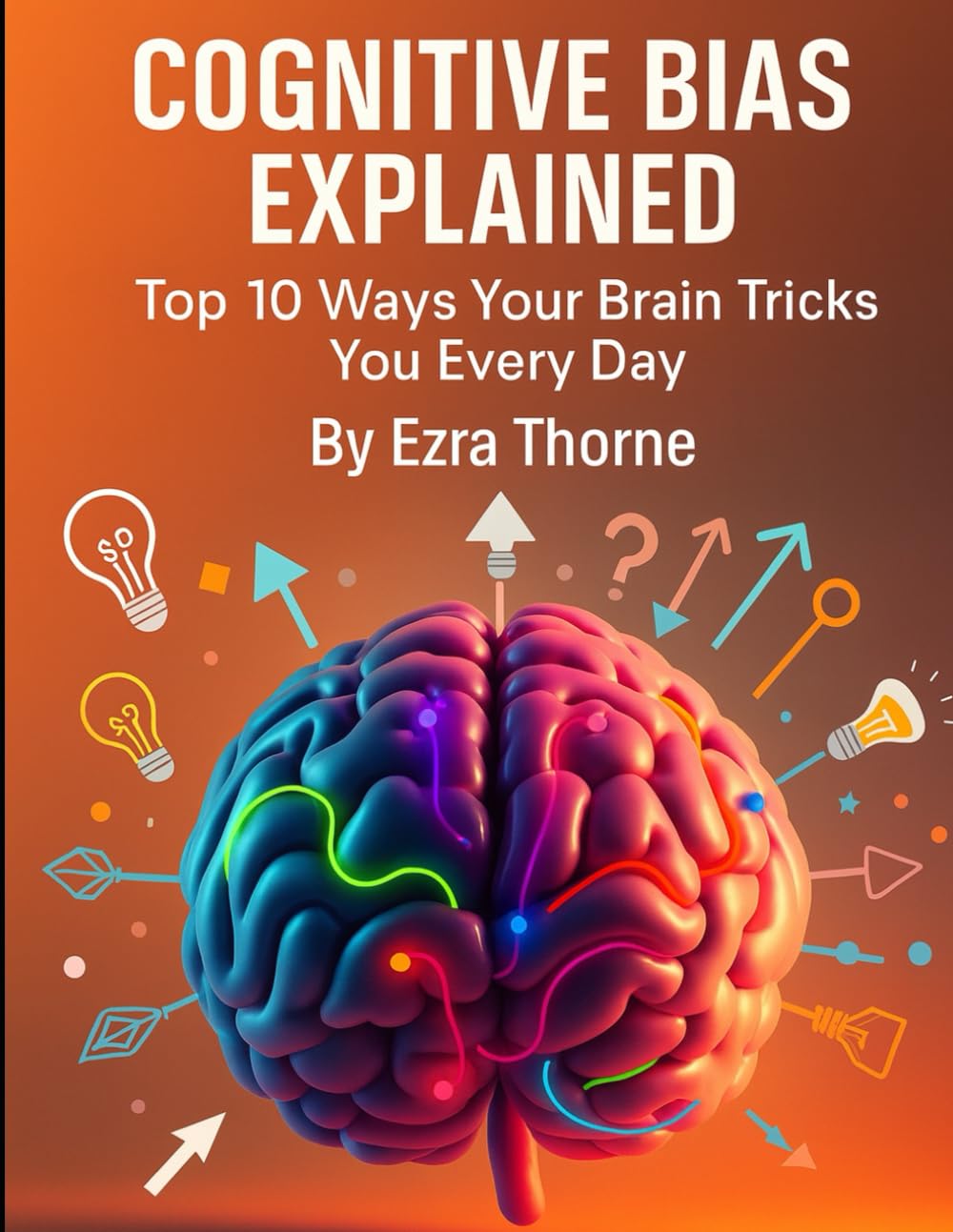 Cognitive Bias Explained: Top 10 Ways Your Brain Tricks You Every Day (How We Are Manipulated)