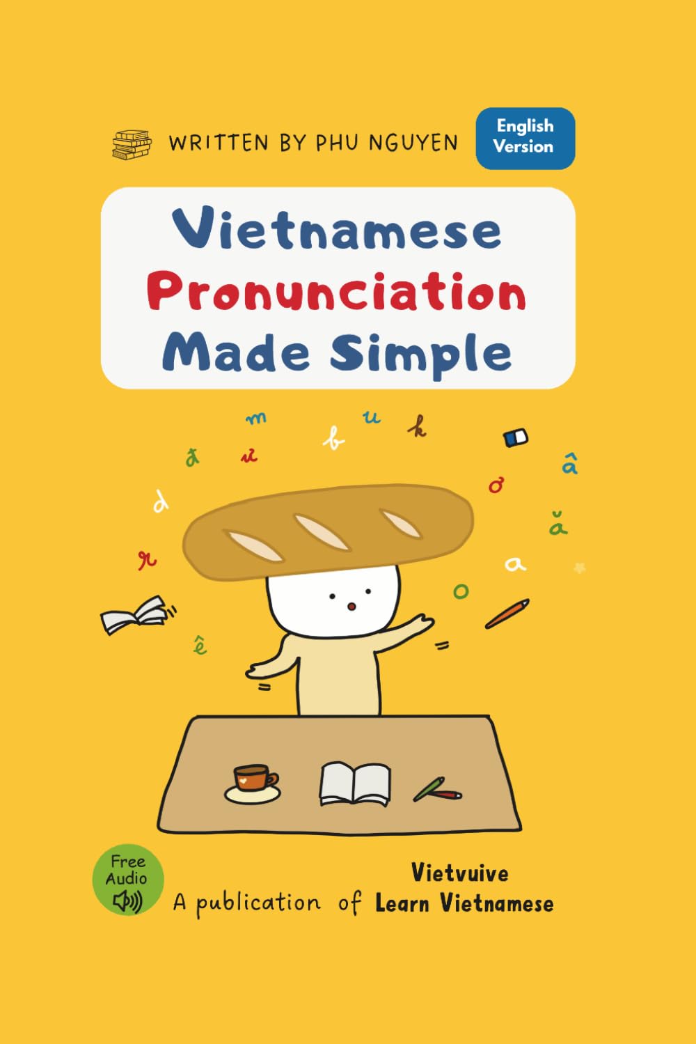 Vietnamese Pronunciation Made Simple: A Step-by-Step Guide to Sounds, Tones, and Clear Speaking