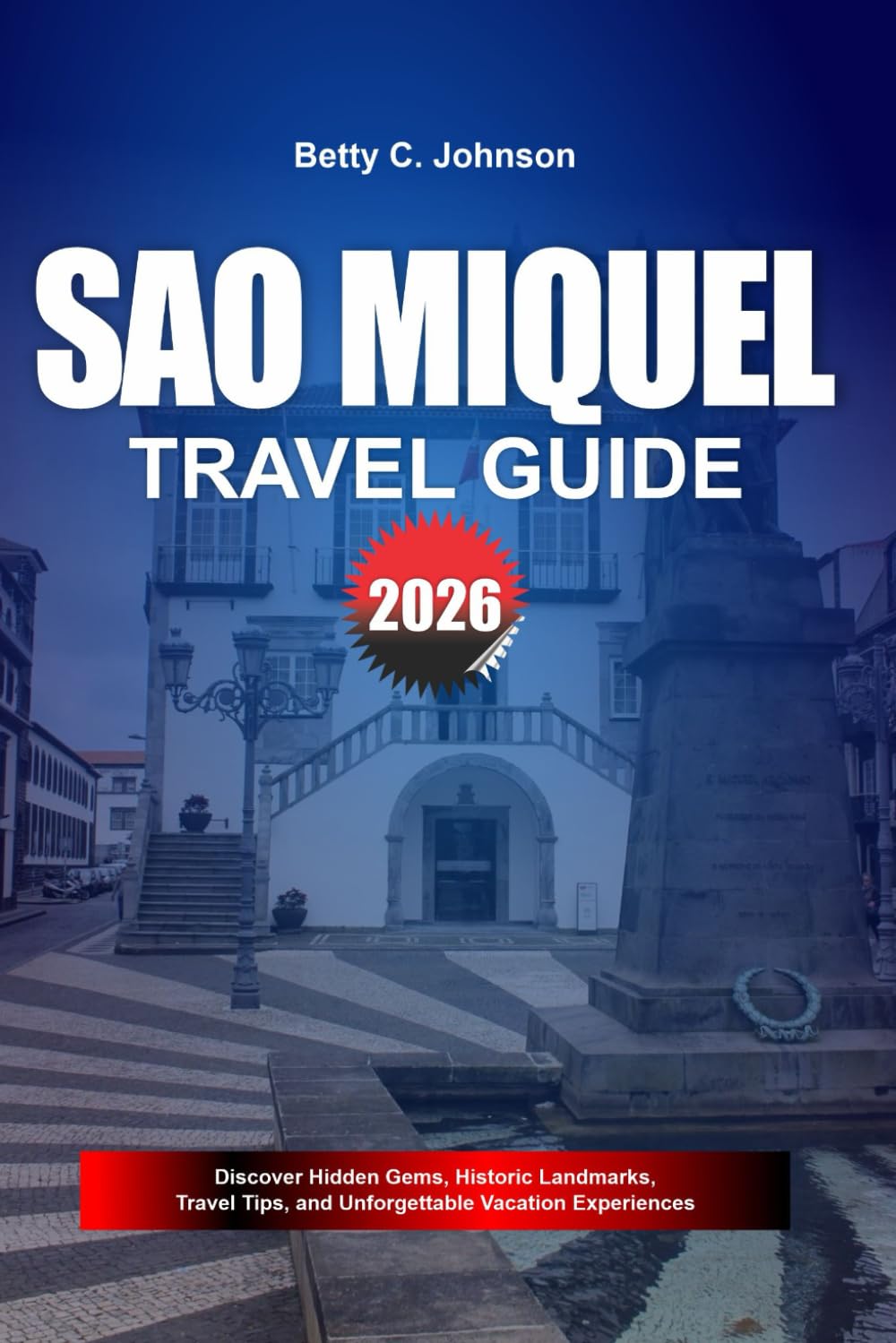 SAO MIQUEL TRAVEL GUIDE 2026: Discover Hidden Gems, Historic Landmarks, Travel Tips, and Unforgettable Vacation Experiences