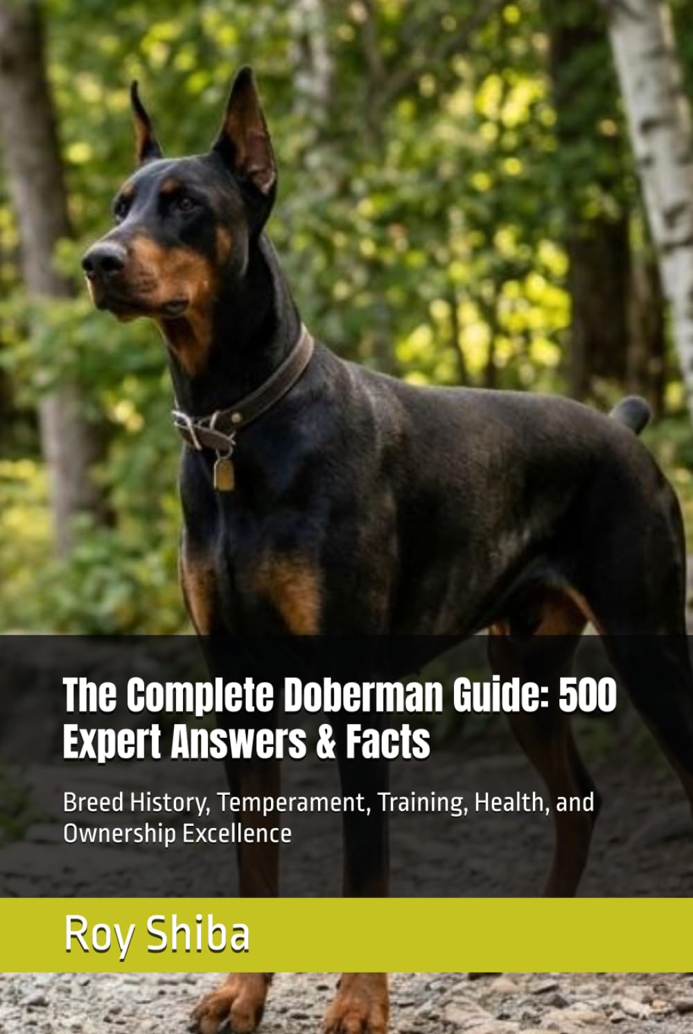 The Complete Doberman Guide: 500 Expert Answers & Facts: Breed History, Temperament, Training, Health, and Ownership Excellence (The Complete Dog Guide Series)
