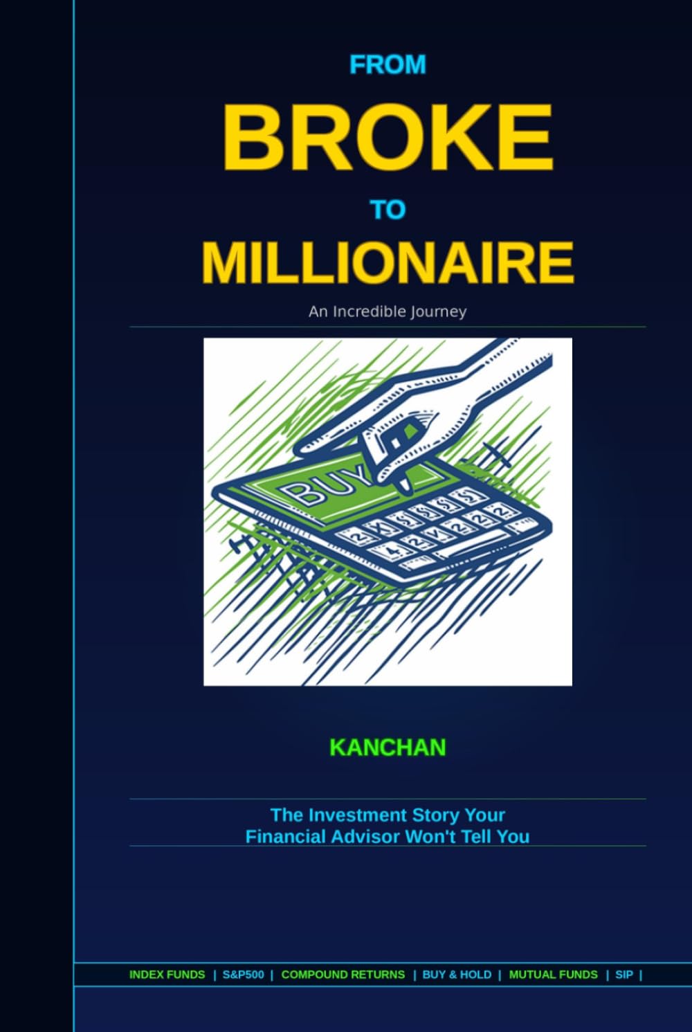 From Broke to Millionaire: An Incredible Journey: The Investment Story Your Financial Advisor Won’t Tell You (THE MILLIONAIRE SERIES)
