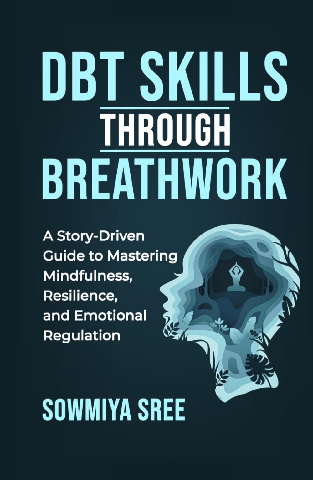 DBT SKILLS THROUGH BREATHWORK: A Story-Driven Guide to Mastering Mindfulness, Resilience, and Emotional Regulation with DBT Techniques (The Power of Breath)