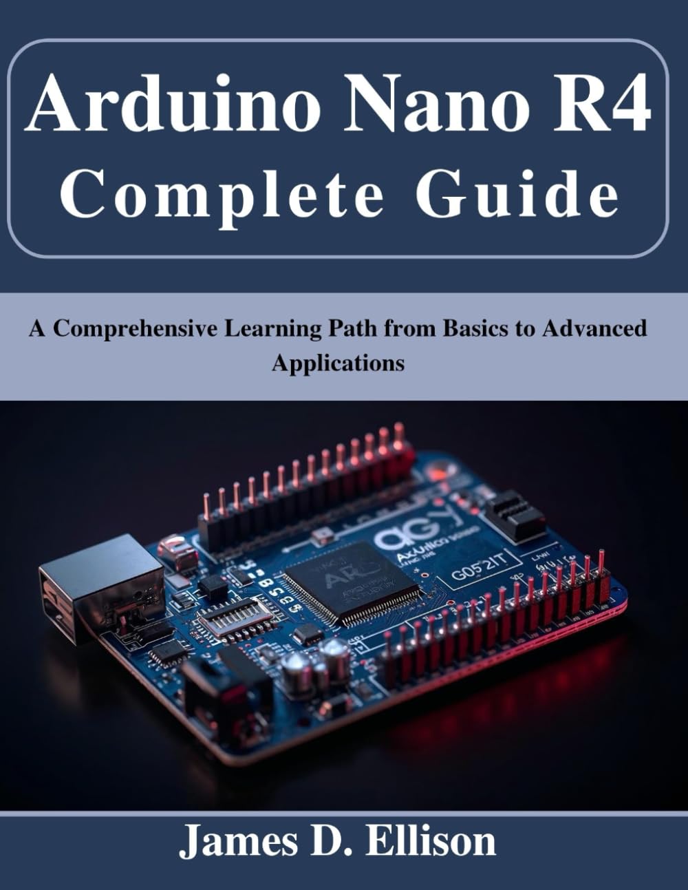 Arduino Nano R4 Complete Guide: A Comprehensive Learning Path from Basics to Advanced Applications
