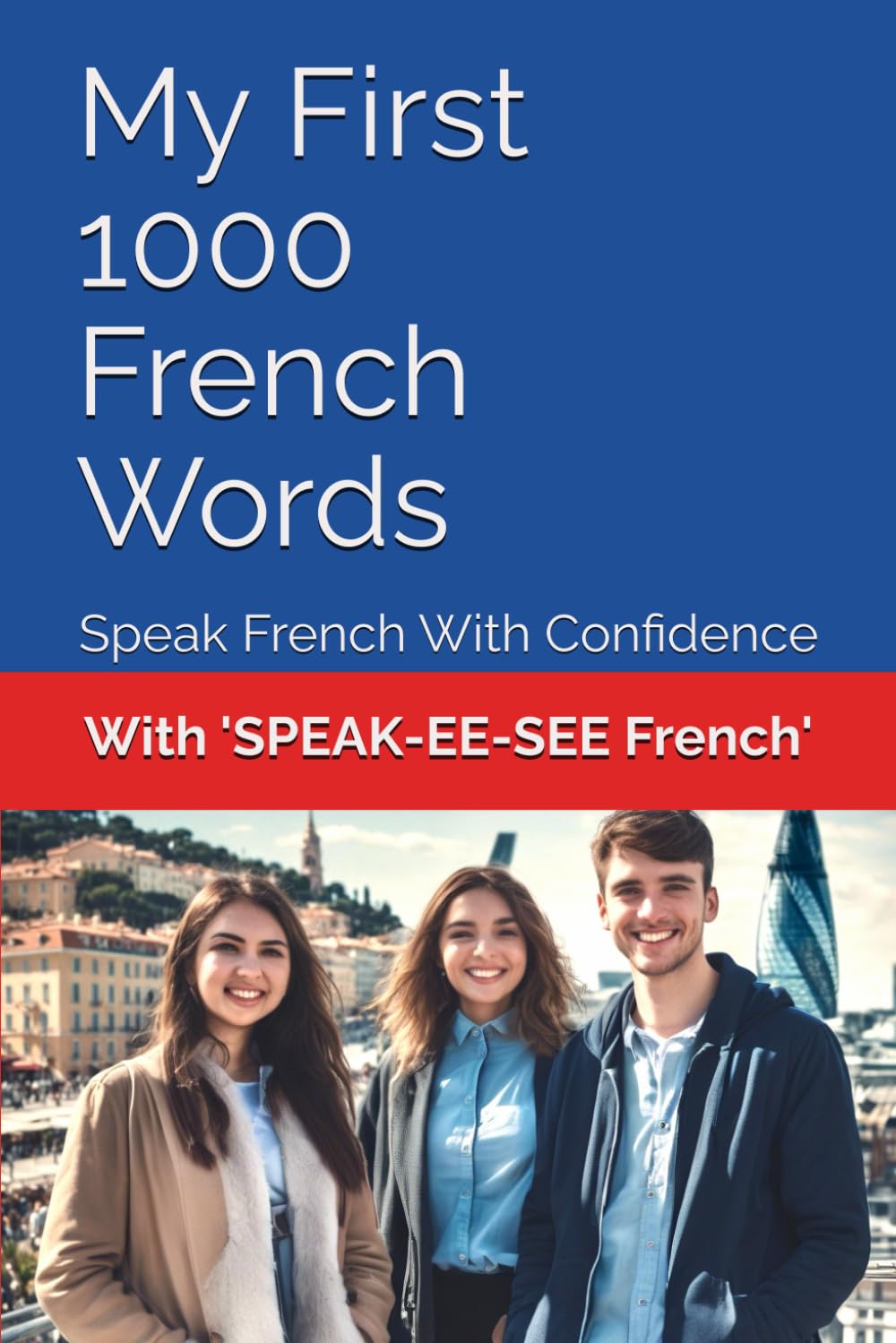 My First 1000 French Words: Speak French With Confidence ('SPEAK-EE-SEE')