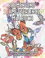 Blumen und Schmetterlinge Malbuch für Erwachsene. Finde inneren Frieden In der Natur: Ausmalen, Entspannen und Meditieren B08F6DJ9Q1 Book Cover