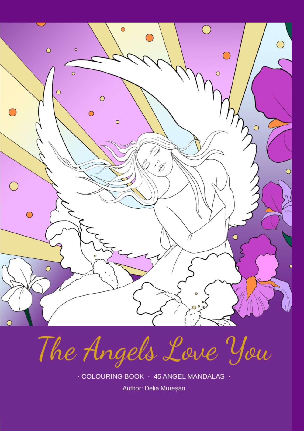 The Angels Love You: 45 Angel & Archangel Mandalas for Relaxation, Mindfulness and Spiritual Connection