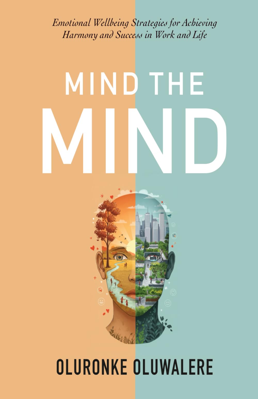 MIND THE MIND: Emotional Wellbeing Strategies for Achieving Harmony and Success in Work and Life