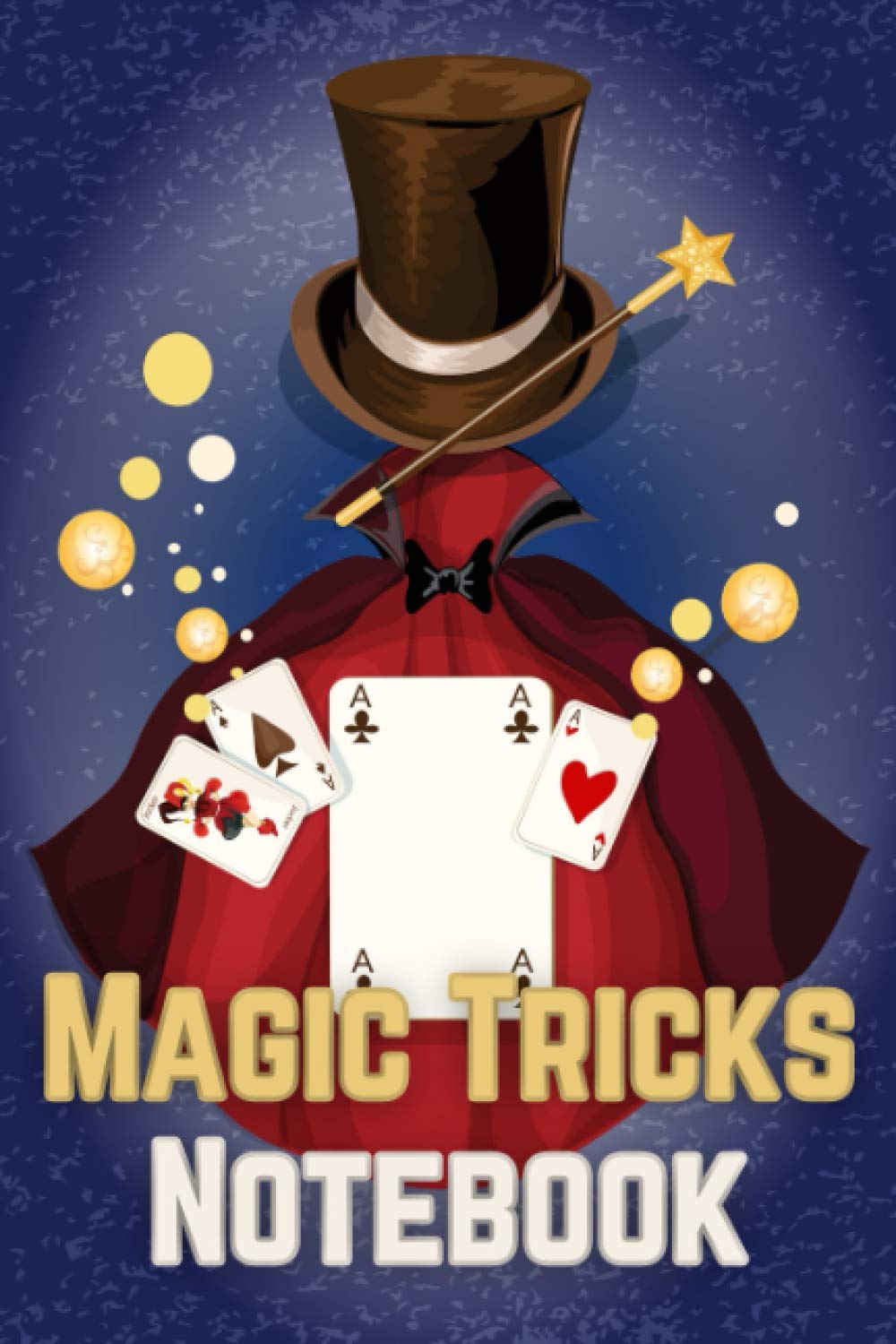 Magic Tricks Notebook: Magic Tricks Log Book & Magician Illusions Journal Diary | Keep Track & Reviews about Your Magical Activity | Fun Gift for Performers & Illusionists Adults, Teens & Kids
