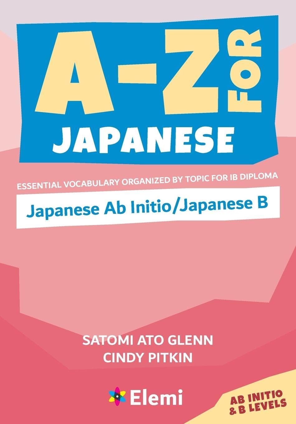 A-Z for Japanese: Japanese Ab Initio/Japanese B: Essential vocabulary organized by topic for IB Diploma: 12 (A-Z for IB Diploma)