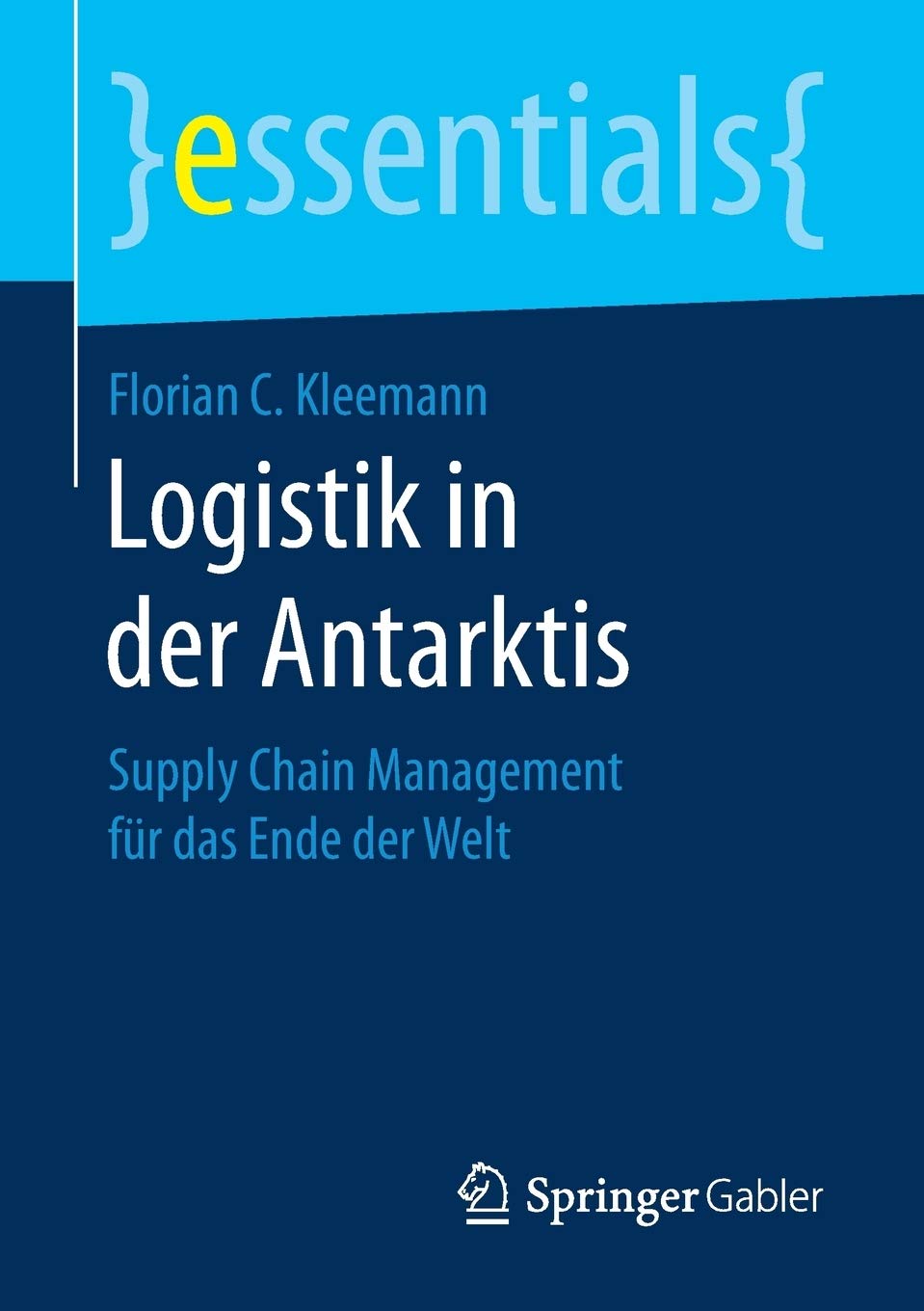 Logistik in der Antarktis: Supply Chain Management für das Ende der Welt (essentials)