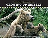 Growing Up Grizzly: The True Story of Baylee And Her Cubs (Falcon Guide)