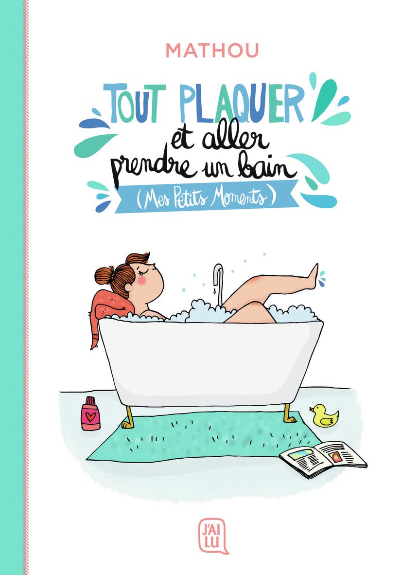 Tout plaquer et aller prendre un bain: (Mes Petits Moments)