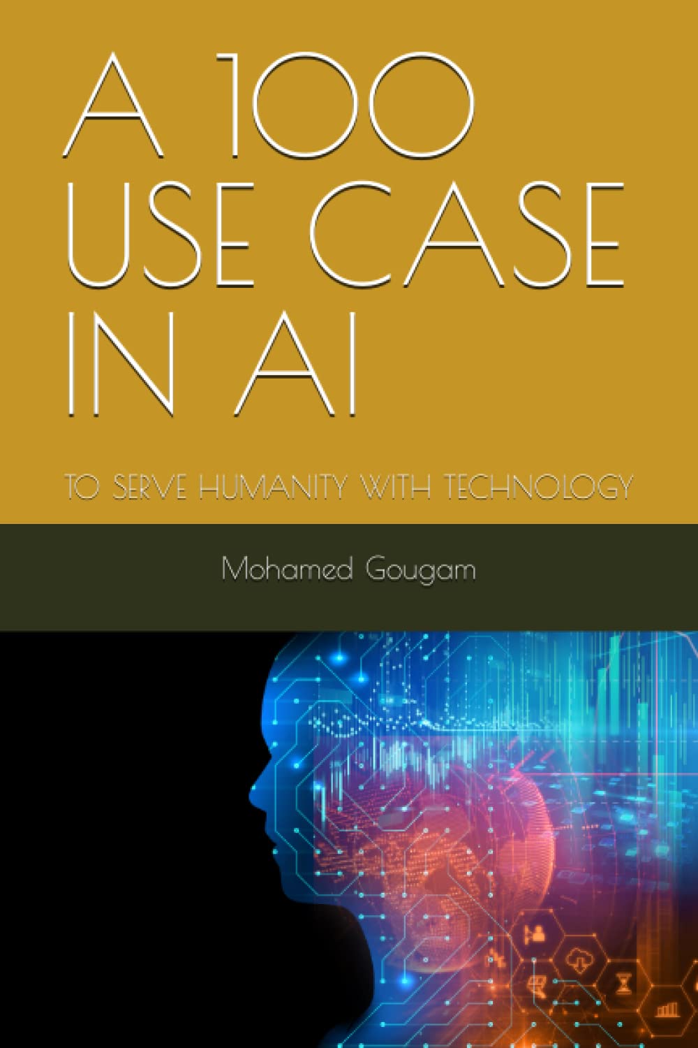 A 100 USE CASE IN AI: TO SERVE HUMANITY WITH TECHNOLOGY