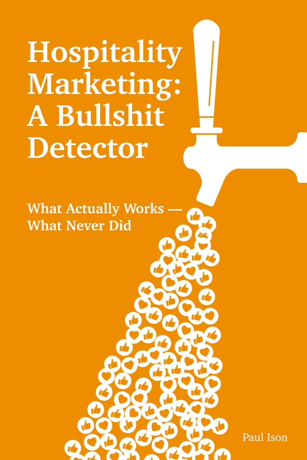 Hospitality Marketing: A Bullshit Detector: What Actually Works — What Never Did