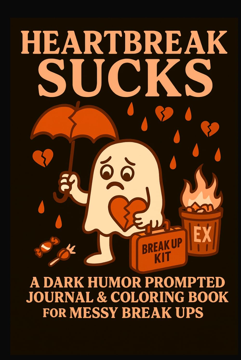 Heart Break Sucks: A Dark Humor Coloring Book & Prompted Journal For Messy Breaks Ups
