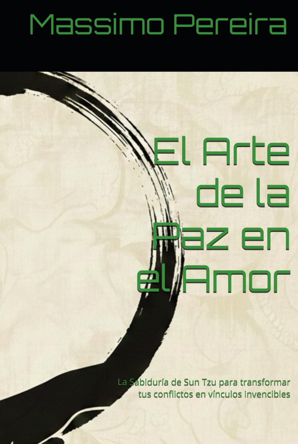 El Arte de la Paz en el Amor: La Sabiduría de Sun Tzu para transformar tus conflictos en vínculos invencibles (Autoayuda, Crecimiento y Superación)
