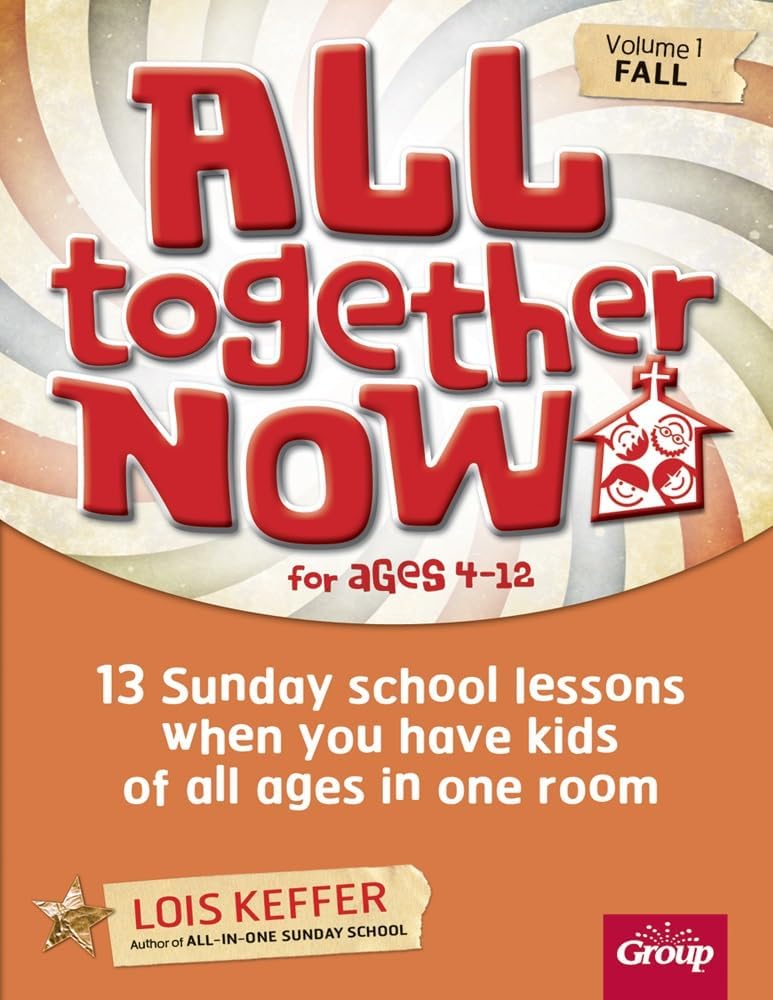 All Together Now, Fall: 13 Sunday School Lessons When You Have Kids of All Ages in One Room: Volume 1 (All Together Now, 1)