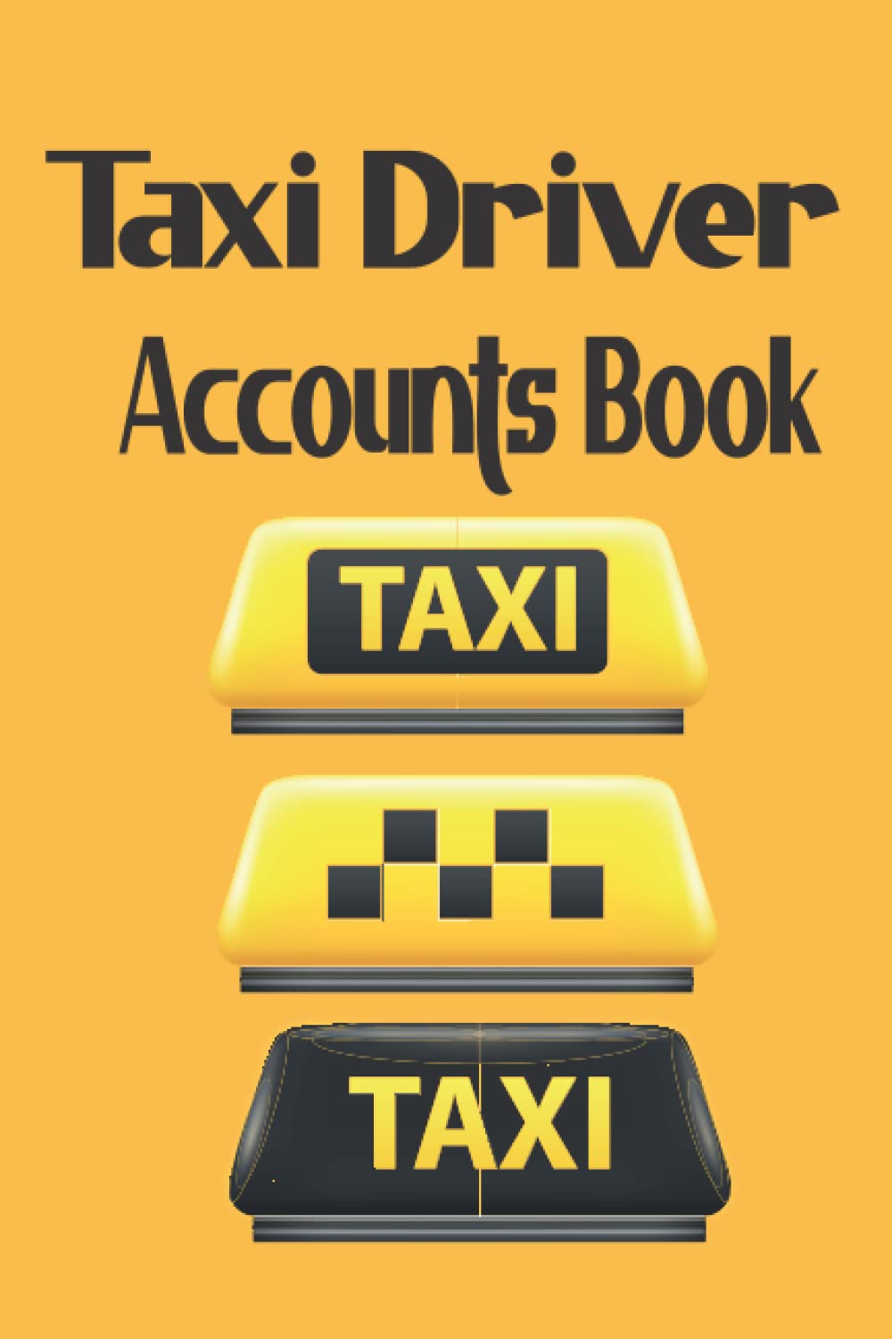 Taxi Driver Accounts Book: Accounting Record Book for Self Employed Taxi Drivers and Private Hire operators | Taxi Accounts 7 Day 55 Week Log Book |(6 x 9)
