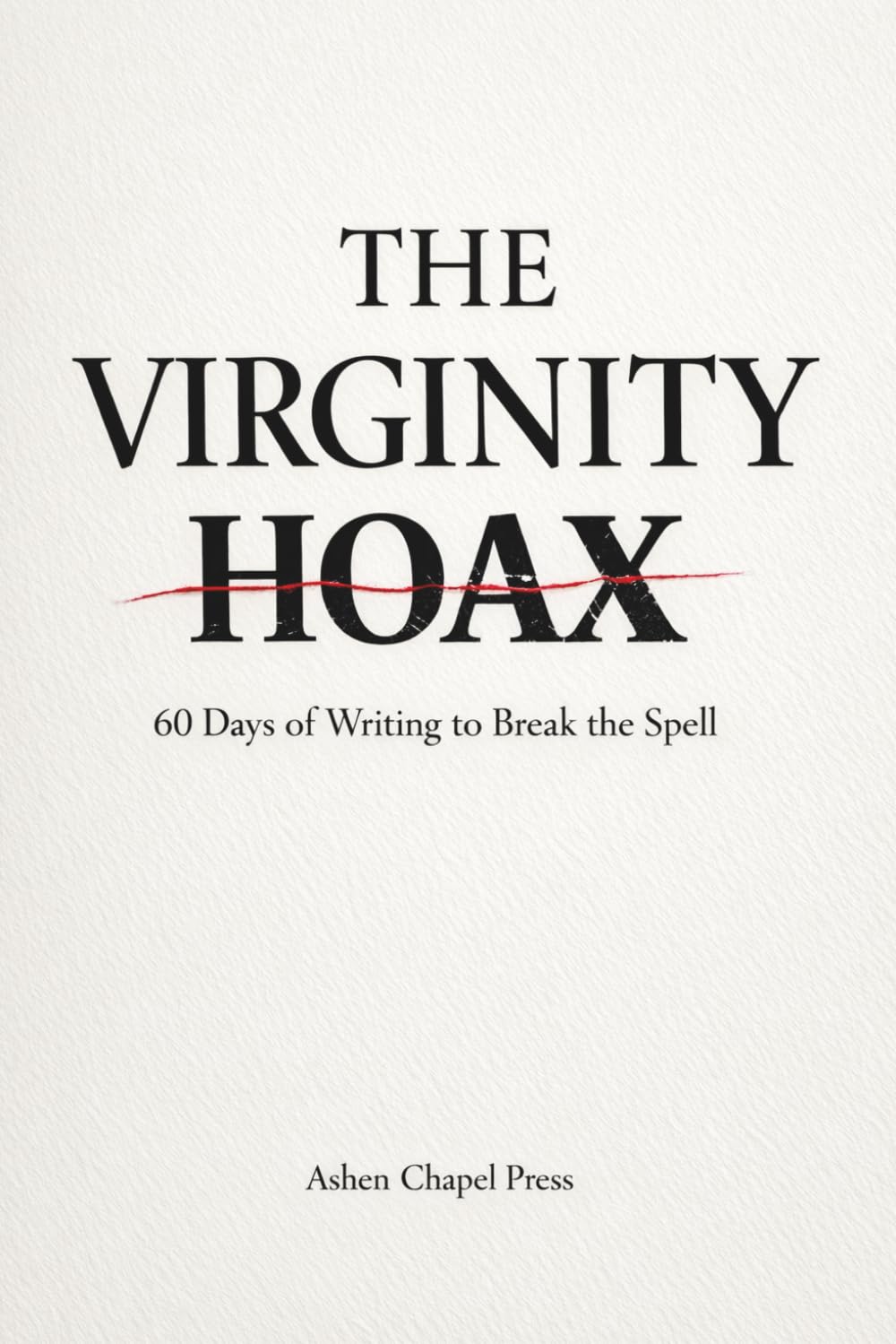 The Virginity Hoax: 60 Days of Writing to Break the Spell (Archived Version)