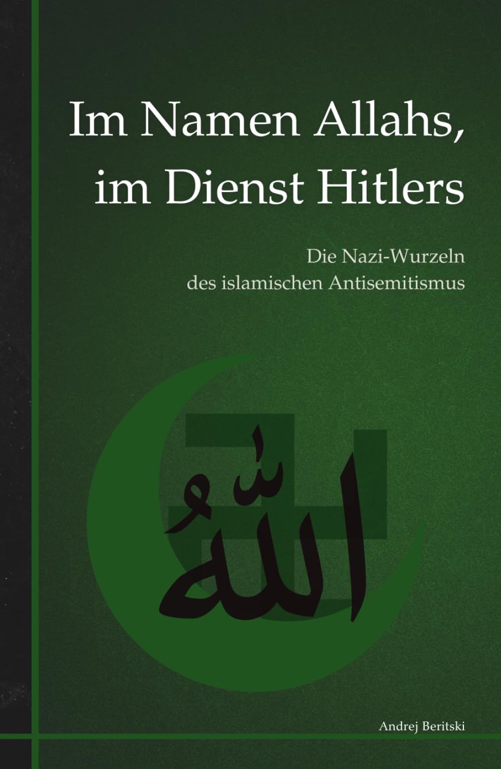 Im Namen Allahs, im Dienst Hitlers: Die Nazi-Wurzeln des islamischen Antisemitismus