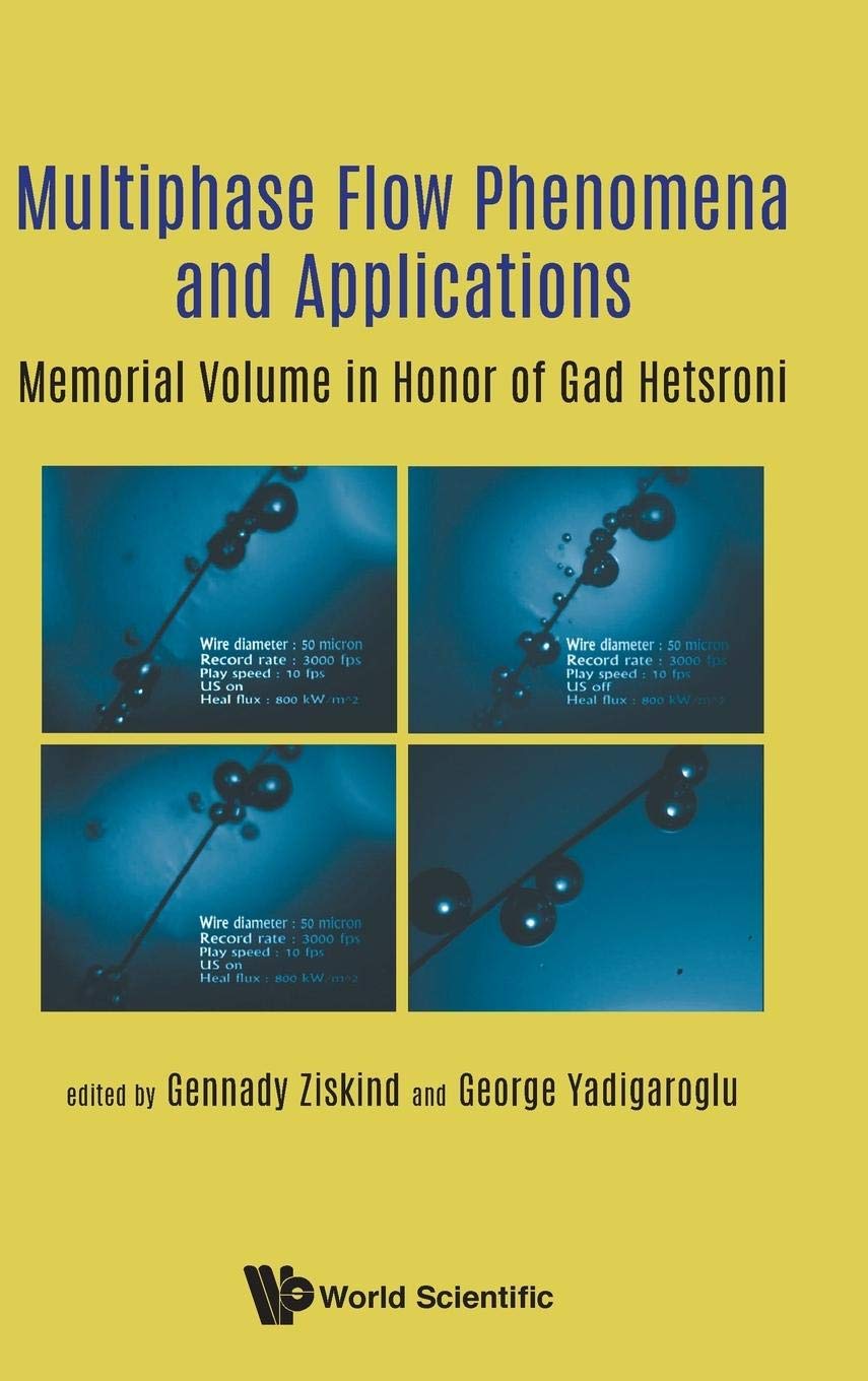 MULTIPHASE FLOW PHENOMENA AND APPLICATIONS: MEMORIAL VOLUME IN HONOR OF GAD HETSRONI